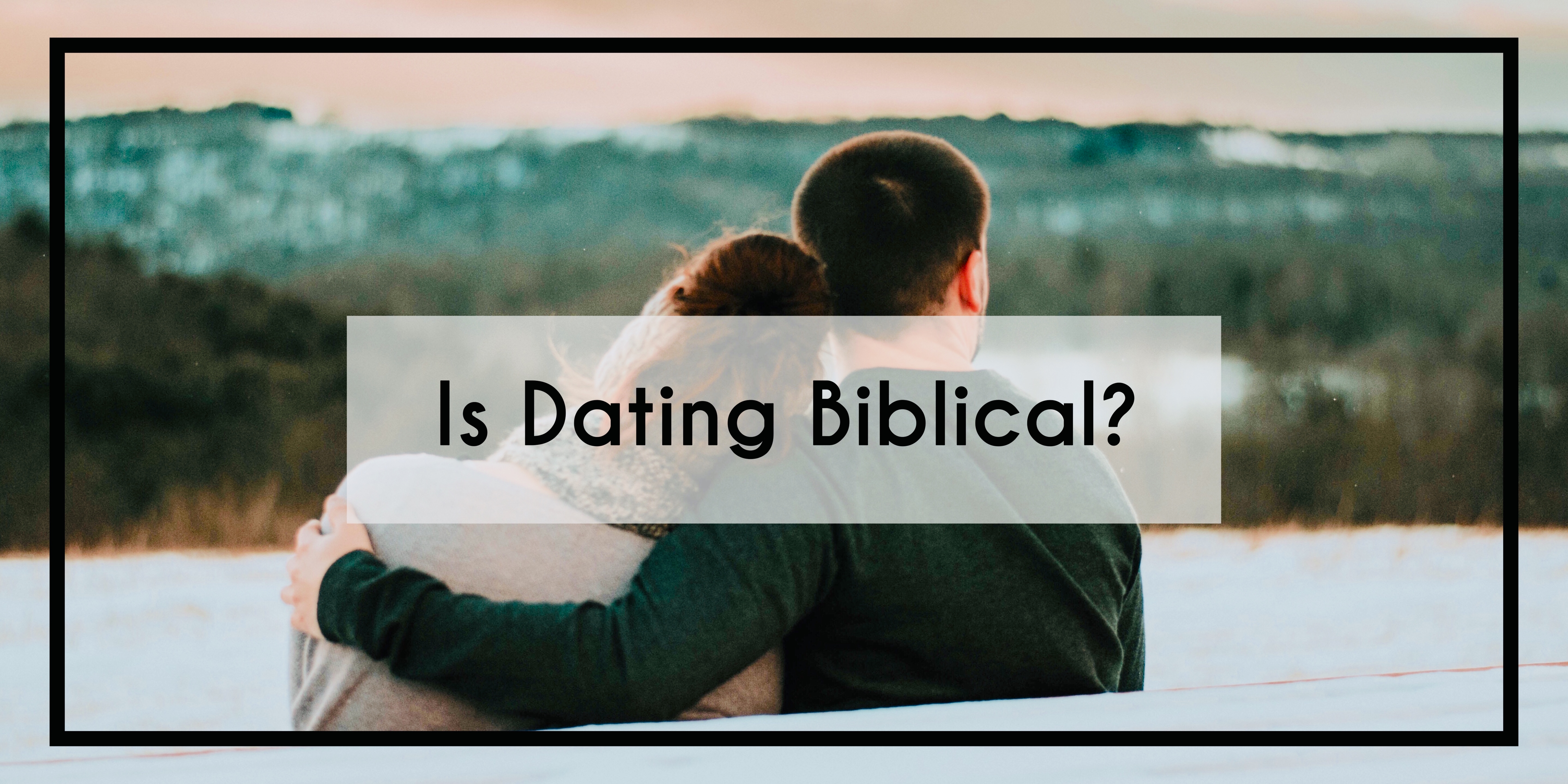 What does the Bible say about dating?