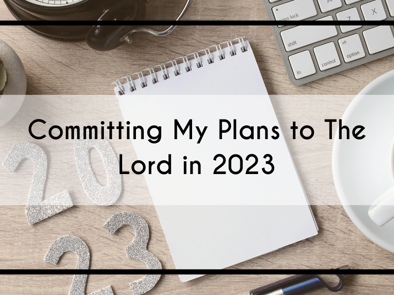 Committing My Plans to The Lord in 2023